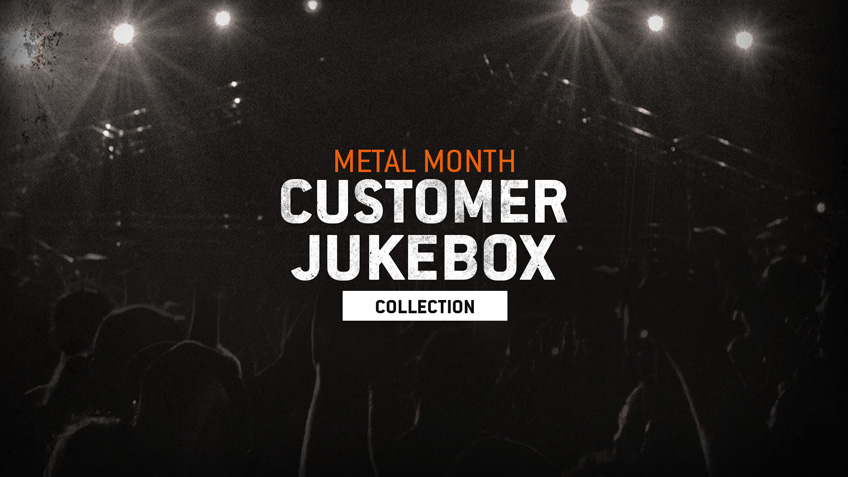 THE METAL MONTH CUSTOMER JUKEBOX COLLECTION.